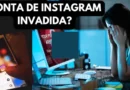 Minha conta do Instagram foi hackeada! E agora?